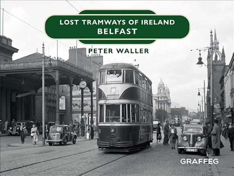 Lost Tramways of Ireland: Belfast цена и информация | Reisiraamatud, reisijuhid | kaup24.ee