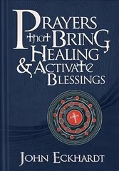 Prayers That Bring Healing And Activate Blessings: Experience the Protection, Power, and Favor of God hind ja info | Usukirjandus, religioossed raamatud | kaup24.ee