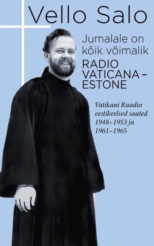 Jumalale on kõik võimalik: Radio Vaticana-Estone. Vatikani Raadio eestikeelsed saated 1948-1953 ja 1961-1965 цена и информация | Usukirjandus, religioossed raamatud | kaup24.ee