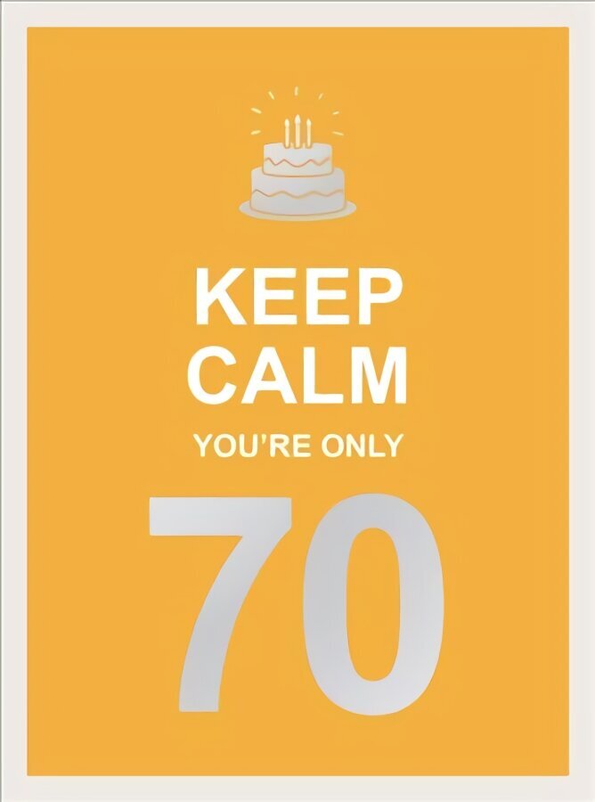Keep Calm You're Only 70: Wise Words for a Big Birthday hind ja info | Entsüklopeediad, teatmeteosed | kaup24.ee