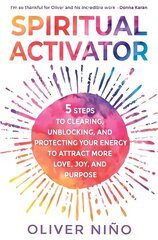 Spiritual Activator: 5 Steps to Clearing, Unblocking and Protecting Your Energy to Attract More Love, Joy and Purpose цена и информация | Самоучители | kaup24.ee