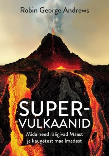 Supervulkaanid: Mida need räägivad Maast ja kaugetest maailmadest hind ja info | Entsüklopeediad, teatmeteosed | kaup24.ee