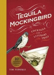 Tequila Mockingbird (10th Anniversary Expanded Edition): Cocktails with a Literary Twist цена и информация | Книги рецептов | kaup24.ee