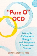 Pure O OCD: Letting Go of Obsessive Thoughts with Acceptance and Commitment Therapy цена и информация | Книги по социальным наукам | kaup24.ee