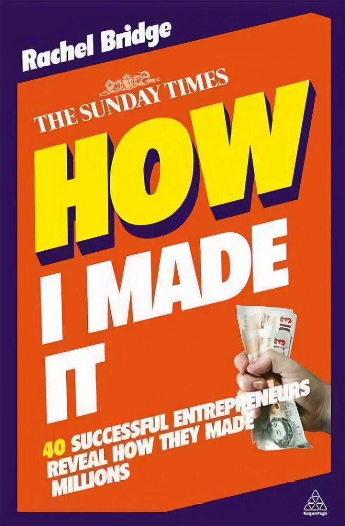 How I Made It: 40 Successful Entrepreneurs Reveal How They Made Millions 2nd Revised edition hind ja info | Majandusalased raamatud | kaup24.ee