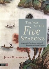 Way of the Five Seasons: Living with the Five Elements for Physical, Emotional, and Spiritual Harmony цена и информация | Самоучители | kaup24.ee