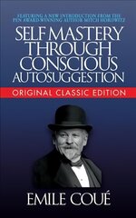 Self-Mastery Through Conscious Autosuggestion (Original Classic Edition) hind ja info | Eneseabiraamatud | kaup24.ee