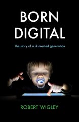 Born Digital: The Story of a Distracted Generation hind ja info | Ühiskonnateemalised raamatud | kaup24.ee