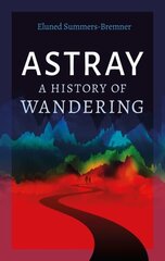 Astray: A History of Wandering hind ja info | Ajalooraamatud | kaup24.ee
