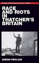 Race and Riots in Thatcher's Britain hind ja info | Ajalooraamatud | kaup24.ee