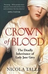 Crown of Blood: The Deadly Inheritance of Lady Jane Grey цена и информация | Биографии, автобиогафии, мемуары | kaup24.ee