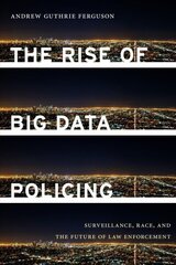 Rise of Big Data Policing: Surveillance, Race, and the Future of Law Enforcement hind ja info | Ühiskonnateemalised raamatud | kaup24.ee
