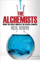 Alchemists: Inside the secret world of central bankers: Inside the Secret World of Central Bankers hind ja info | Majandusalased raamatud | kaup24.ee