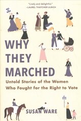 Why They Marched: Untold Stories of the Women Who Fought for the Right to Vote hind ja info | Elulooraamatud, biograafiad, memuaarid | kaup24.ee