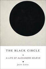 Black Circle: A Life of Alexandre Kojeve hind ja info | Elulooraamatud, biograafiad, memuaarid | kaup24.ee