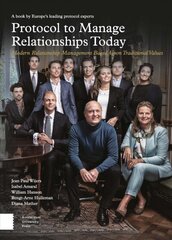 Protocol to Manage Relationships Today: Modern Relationship Management Based Upon Traditional Values 3rd edition hind ja info | Entsüklopeediad, teatmeteosed | kaup24.ee