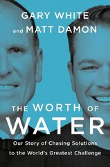 Worth Of Water: Our Story of Chasing Solutions to the World's Greatest Challenge цена и информация | Книги по экономике | kaup24.ee