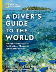 National Geographic A Diver's Guide to the World: Remarkable Dive Travel Destinations Above and Beneath the Surface hind ja info | Reisiraamatud, reisijuhid | kaup24.ee