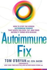 Autoimmune Fix: How to Stop the Hidden Autoimmune Damage That Keeps You Sick, Fat, and Tired Before It Turns Into Disease цена и информация | Самоучители | kaup24.ee