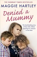 Denied a Mummy: The heartbreaking story of three little children searching for someone to love them. hind ja info | Elulooraamatud, biograafiad, memuaarid | kaup24.ee