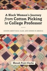Black Woman's Journey from Cotton Picking to College Professor: Lessons about Race, Class, and Gender in America New edition hind ja info | Elulooraamatud, biograafiad, memuaarid | kaup24.ee