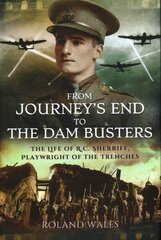 From Journey's End to the Dam Busters: The Life of R.C. Sherriff, Playwright of the Trenches hind ja info | Elulooraamatud, biograafiad, memuaarid | kaup24.ee
