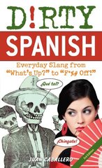 Dirty Spanish: Third Edition: Everyday Slang from 'What's Up?' to 'F*%# Off!' цена и информация | Пособия по изучению иностранных языков | kaup24.ee