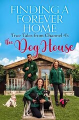 Finding a Forever Home: True Tales from Channel 4's The Dog House hind ja info | Tervislik eluviis ja toitumine | kaup24.ee