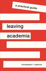Leaving Academia: A Practical Guide hind ja info | Ühiskonnateemalised raamatud | kaup24.ee