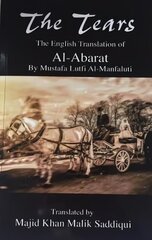 Tears, The English Translation of Al-Abarat: Mustafa Lutfi Al-Manfaluti, Translated by Majid Khan Malik Saddiqui цена и информация | Пособия по изучению иностранных языков | kaup24.ee