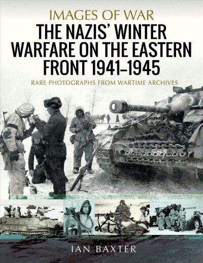 Nazis' Winter Warfare on the Eastern Front 1941-1945: Rare Photographs from Wartime Archives цена и информация | Ajalooraamatud | kaup24.ee