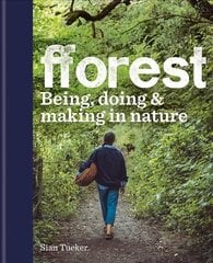 fforest: Being, doing & making in nature цена и информация | Книги о питании и здоровом образе жизни | kaup24.ee