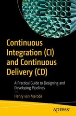 Continuous Integration (CI) and Continuous Delivery (CD): A Practical Guide to Designing and Developing Pipelines 1st ed. цена и информация | Книги по экономике | kaup24.ee