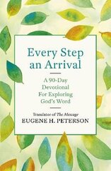 Every Step an Arrival: A 90-Day Devotional for Exploring God's Word hind ja info | Usukirjandus, religioossed raamatud | kaup24.ee