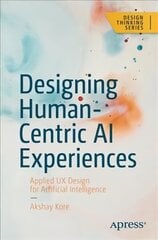 Designing Human-Centric AI Experiences: Applied UX Design for Artificial Intelligence 1st ed. цена и информация | Книги по экономике | kaup24.ee