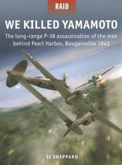 We Killed Yamamoto: The long-range P-38 assassination of the man behind Pearl Harbor, Bougainville 1943 hind ja info | Ajalooraamatud | kaup24.ee