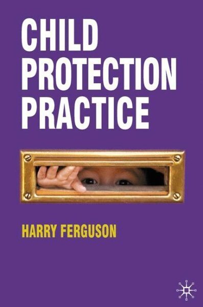 Child Protection Practice 1st ed. 2011 цена и информация | Ühiskonnateemalised raamatud | kaup24.ee