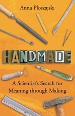 Handmade: A Scientist's Search for Meaning through Making цена и информация | Книги по социальным наукам | kaup24.ee
