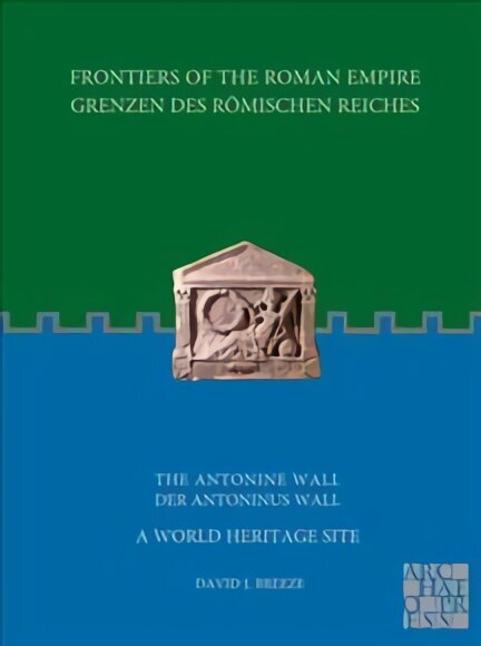 Frontiers of the Roman Empire: The Antonine Wall - A World Heritage Site цена и информация | Ajalooraamatud | kaup24.ee