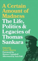 Certain Amount of Madness: The Life, Politics and Legacies of Thomas Sankara hind ja info | Elulooraamatud, biograafiad, memuaarid | kaup24.ee