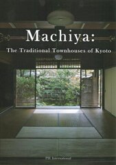 Machiya: The Traditional Townhouses of Kyoto hind ja info | Arhitektuuriraamatud | kaup24.ee