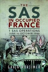 SAS in Occupied France: 1 SAS Operations, June to October 1944 цена и информация | Исторические книги | kaup24.ee
