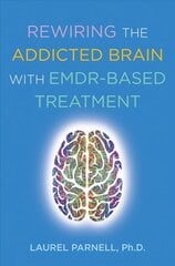 Rewiring the Addicted Brain цена и информация | Книги по социальным наукам | kaup24.ee