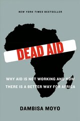 Dead Aid: Why Aid Is Not Working and How There Is a Better Way for Africa цена и информация | Книги по социальным наукам | kaup24.ee
