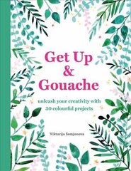 Get Up & Gouache: Unleash your creativity with 20 painting projects hind ja info | Tervislik eluviis ja toitumine | kaup24.ee