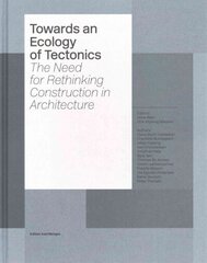 Towards an Ecology of Tectonics: The Need for Rethinking Construction in Architecture цена и информация | Книги по архитектуре | kaup24.ee
