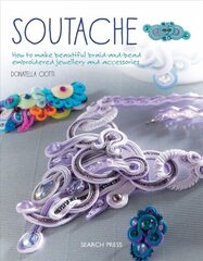 Soutache: How to Make Beautiful Braid-and-Bead Embroidered Jewellery and Accessories hind ja info | Tervislik eluviis ja toitumine | kaup24.ee