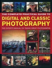 Complete Practical Guide to Digital and Classic Photography: The Expert's Manual on Taking Great Photographs цена и информация | Книги по фотографии | kaup24.ee