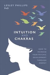 Intuition and Chakras: How to Increase Your Psychic Development Through Energy цена и информация | Самоучители | kaup24.ee