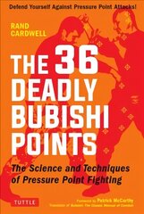 36 Deadly Bubishi Points: The Science and Technique of Pressure Point Fighting - Defend Yourself Against Pressure Point Attacks! цена и информация | Книги о питании и здоровом образе жизни | kaup24.ee